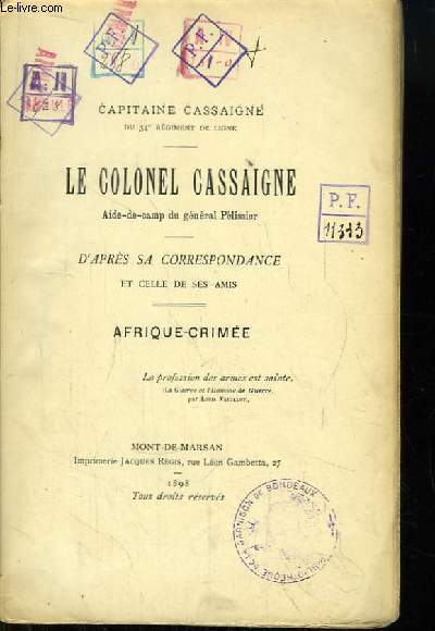 Le Colonel Cassaigne. Aide-de-camp du gnral Plissier. Afrique - Crime. D'aprs sa correspondance et celle de ses amis.