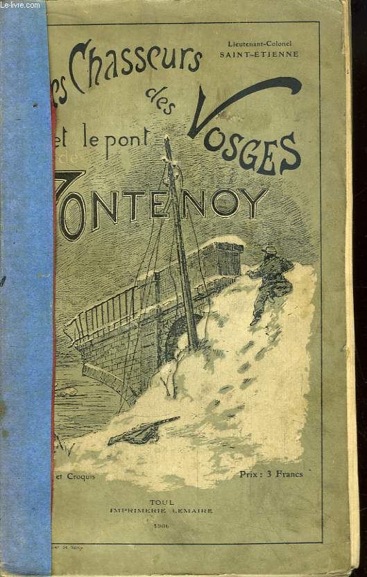 Les Chasseurs des Vosges et leur Coup de Main sur le Pont de Fontenoy du 22 janvier 1871. Etude suivie du Rcit de l'Expdition, par le Caporal Panigot. Guerre Franco-Allemande.