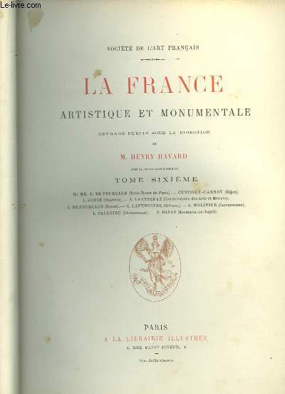 La France Artistique et Monumentale. TOME 6 : Paris, Dijon, Chartres, Rouen, Orlans, Carcassonne, Chenonceau, Kermaria-An-Isquit.
