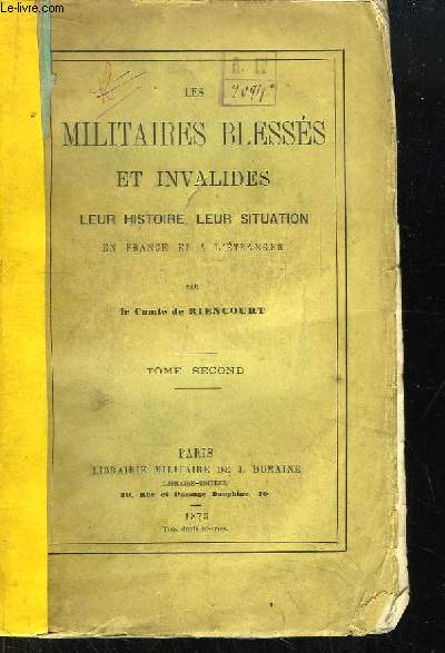 Les Militaires Blesss et Invalides. Leur histoire, leur situation en France et  l'Etranger. TOME 2nd