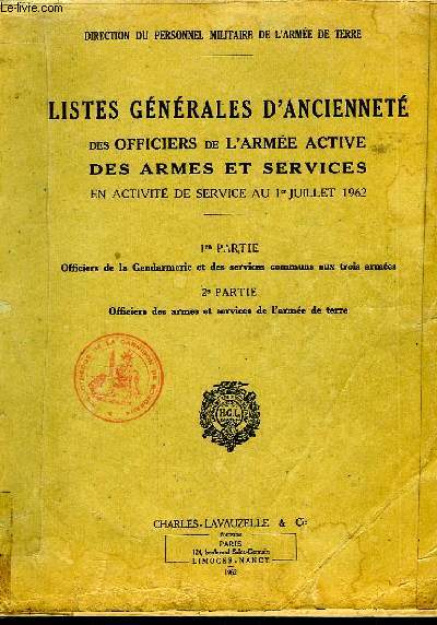 Listes Gnrales d'Anciennet des Officiers de l'Arme Active, des Armes et Services en activit de service au 1er juillet 1962. 1e et 2e parties, en un seul volume : Officiers de la Gendarmerie et des services communs aux 3 armes - Officiers des armes