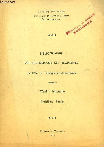 Bibliographie des Historiques des Rgiments de 1914  l'poque contemporaine. TOME 1, Infanterie 3e partie : Infanterie d'Afrique du Nord, Infanterie de Marine, Troupes du Levant, Lgion Etrangre.