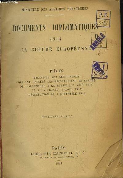 Documents Diplomatiques 1914, la Guerre Europenne. 1re partie : Pices relatives aux ngociations qui ont prcd les dclarations de guerre de l'Allemagne  la Russie (1er aot 1914) et  la France (5 aot 1914). Dclaration du 4 sept. 1914