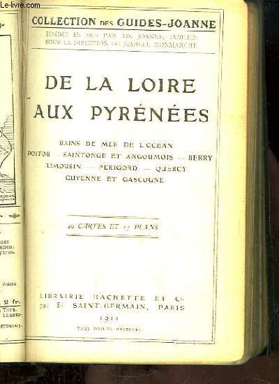 De la Loire aux Pyrnes. Collection des Guides-Joannes. Bain de mer de l'ocan, Poitou, Saintonges et Angoumois, Berry, Limousin, Prigord, Quercy, Guyenne