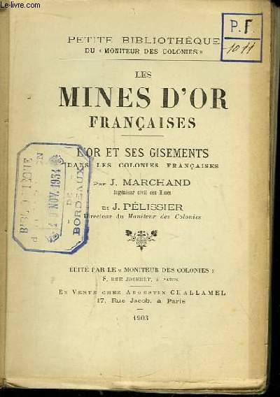 Les Mines d'Or Franaises. L'Or et ses Gisements dans les Colonies Franaises.