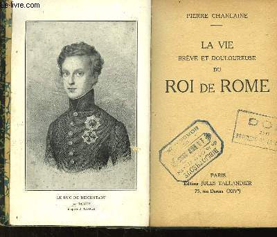 La vie brve et douloureuse du Roi de Rome.