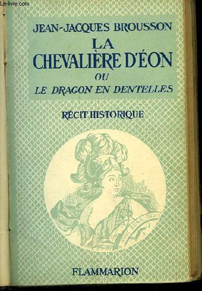 La Chevalire d'Eon ou le Dragon en Dentelles. Rcit historique.