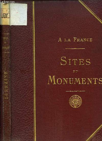 Lorraine (Meurthe et Moselle, Meuse, Vosges). Sites et Monuments. A la France.