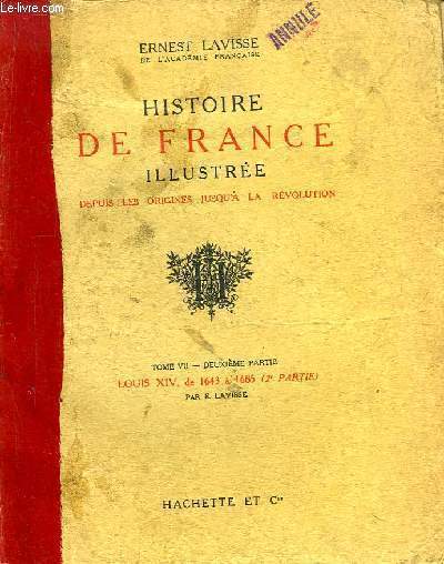 Histoire de France Illustre, depuis les origines jusqu' la Rvolution. TOME 7, 2me partie : Louis XIV, de 1643  1685 (2e partie)