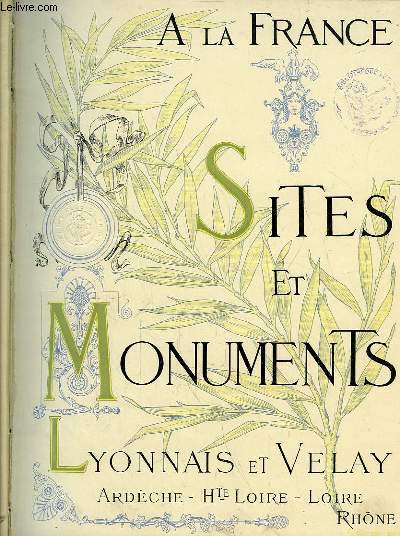 Lyonnais & Velay (Ardche, Haute-Loire, Loire, Rhne). Sites et Monuments. A la France.