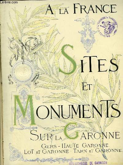 Sur la Garonne (Gers, Haute-Garonne, Lot et Garonne, Tarn et Garonne). Sites et Monuments. A la France.