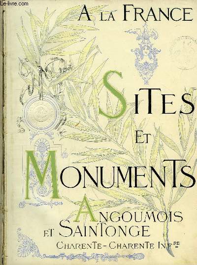 Angoumois et Saintonge (Charente, Charente Infrieure). Sites et Monuments. A la France.