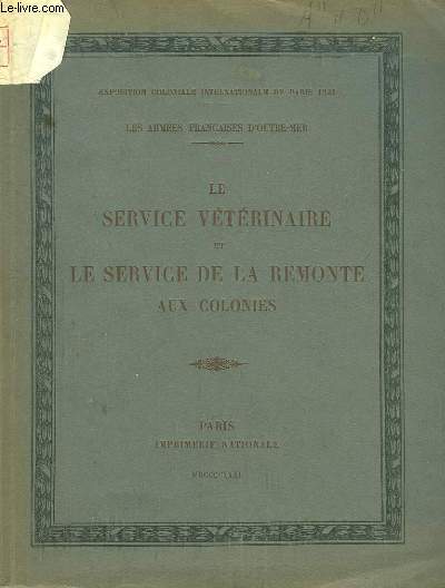 Le Service Vtrinaire et le Service de la Remonte aux colonies. Les Armes Franaises d'Outre-Mer. Exposition Coloniale Internationale de Paris de 1931.