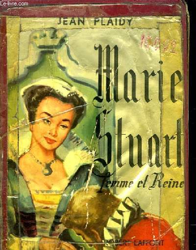 Marie Stuart, femme et reine.