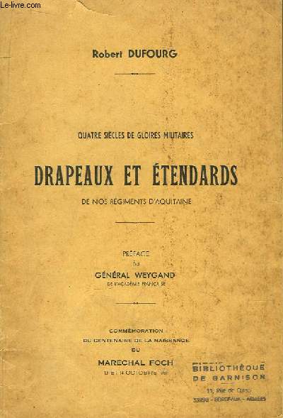 Drapeaux et Etendards de nos Rgiments d'Aquitaine. Quatre sicles de gloires militaires.