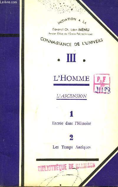 Initiation  la Connaissance de l'Univers. TOME III : L'Homme - L'Ascension (Entre dans l'Histoire, Les Temps A,ntiques).