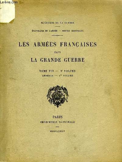 Les Armes Franaises dans la Grande Guerre. TOME VIII - 3me volume : Annexes, 1er volume.