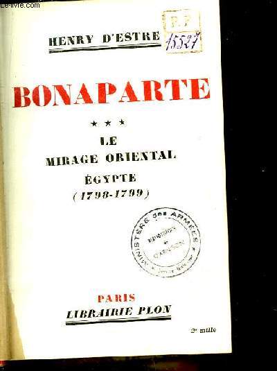 Bonaparte. TOME 3 : Le Mirage Oriental Egypte (1798 - 1799)