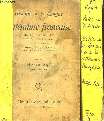 Histoire de la Langue et de la Littrature Franaise, des Origines  1900. TOMES 1 et 2 : Moyen ge (des origines  1500), en 2 volumes.