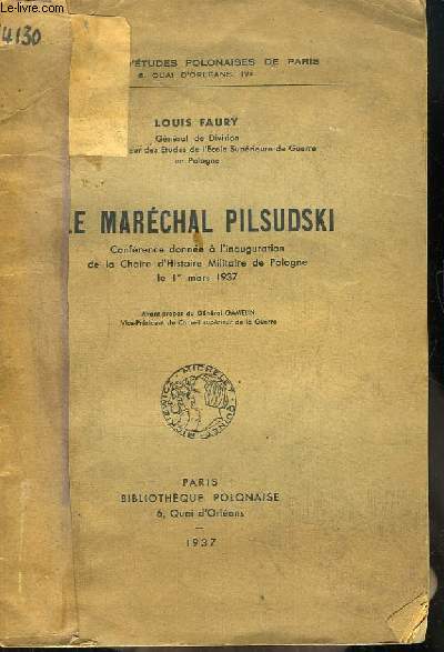 Le Marchal Pilsudski. Confrence donne  l'inauguration de la Chaine d'Histoire Militaire de Pologne, le 1er mars 1937