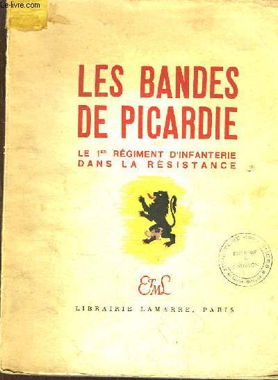 Les Bandes de Picardie. Le 1er Rgiment d'Infanterie dans la Rsistance.
