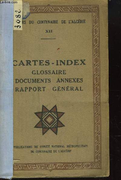 Cahiers du Centenaire de l'Algrie, nXII : Cartes-Index, Glossaire, Documents annexes, Rapport Gnral.