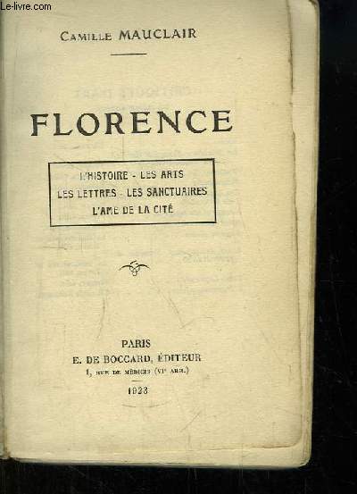 Florence. L'histoire, les arts, les lettres, les sanctuaires, l'Ame de la Cit.