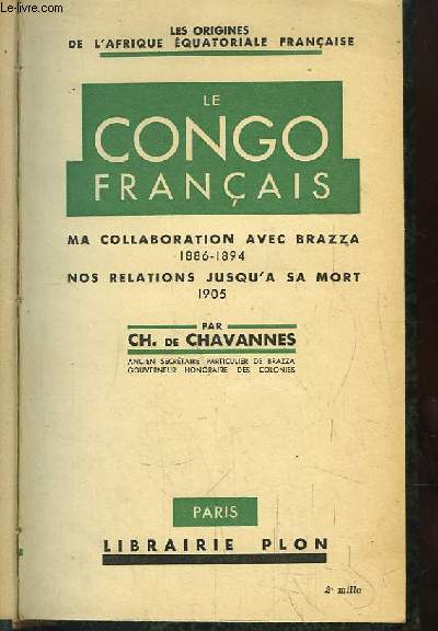 Les origines de l'Afrique Equatoriale Franaise, TOME 2 : Le Congo Franais. Ma collaboration avec Brazza (1886 - 1894). Nos relations jusqu' sa mort (1905).