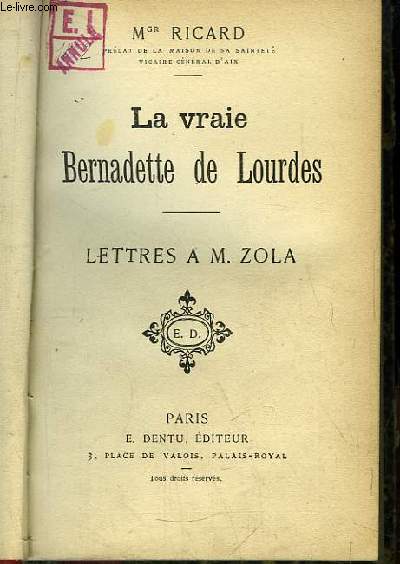 The real Bernadette of Lourdes. Letters to Mr. Zola. - MGR RICARD ...