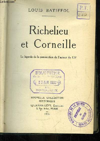 Richelieu et Corneille. La lgende de la perscution de l'auteur du Cid.
