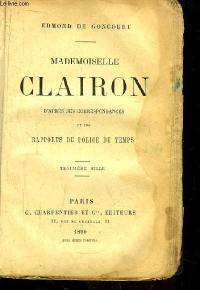 Mademoiselle Clairon, d'aprs ses correspondances et les rapports de Police du Temps.