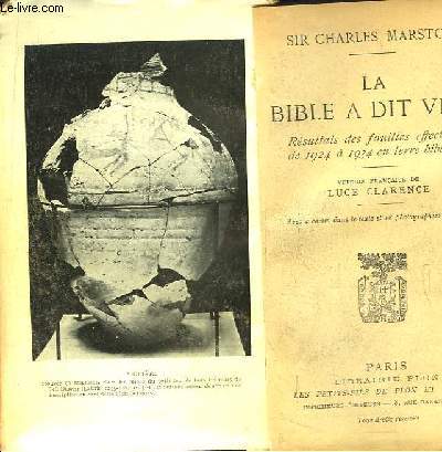 La Bible a dit vrai. Rsultats des fouilles effectues de 1924  1934 en Terre Biblique.