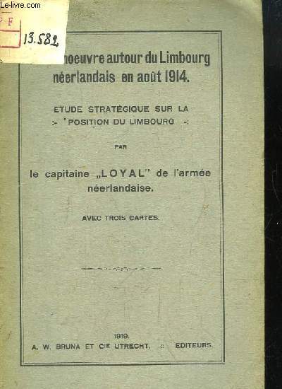 Etude Stratgique sur la position du Limbourg. Manoeuvre autour du Limbourg Nerlandais en aot 1914.