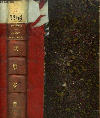 Avant la Gloire. Leurs Dbuts. 1re srie : Dumas Fils, J. Valls, Les Goncourt, A. Daudet, Maupassant, Verlaine, Mends, Coppe, Richepin, Sardou, Halvy, Lemaitre, Faguet, Scholl, Clartie, Montpin, Malot, Bourget ...