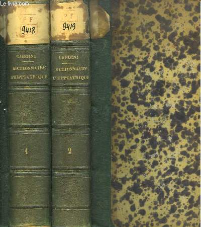 Dictionnaire d'Hippiatrique et d'Equitation. O se trouvent runies toutes les connaissances hippiques. EN 2 TOMES