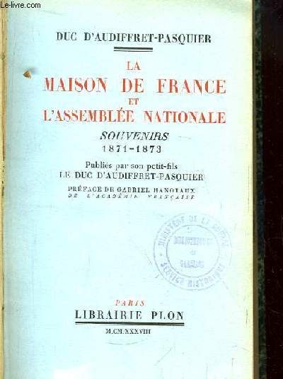 La Maison de France et l'Assemble Nationale. Souvenirs 1871 - 1873.