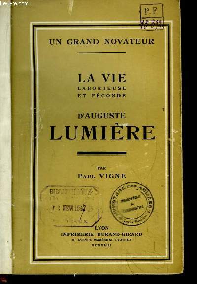La Vie laborieuse et fconde d'Auguste Lumire. Un Grand Novateur.