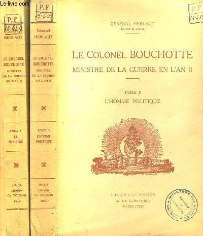 Le Colonel Bouchotte. Ministre de la Guerre en l'An II. EN 2 TOMES : Le Ministre / L'Homme Politique.