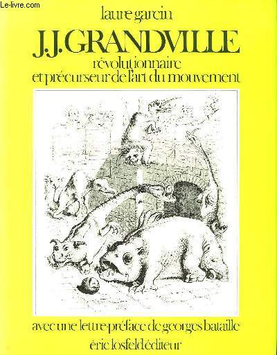 J.J. Grandville. Rvolutionnaire et Prcurseur de l'art du mouvement.