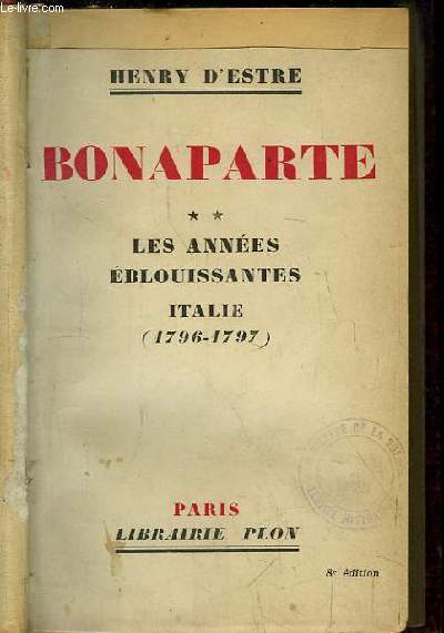 Bonaparte, TOME 2 : Les Annes blouissantes. Italie, 1796 - 1797.