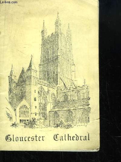 Gloucester Cathedral. A short account of its history and arcgitecture for the use of Visitors.