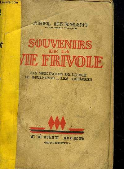 Souvenirs de la Vie Frivole. Les Spectacles de la Rue, Le Boulevard, les Thtres.
