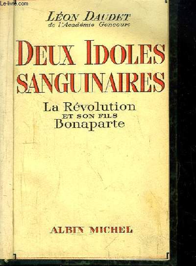 Deux Idoles Sanguinaires. La Rvolution et son fils Bonaparte.