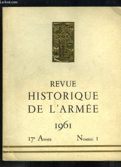 Revue Historique de l'Arme. 1961, 17me anne, N1 : Les Fausses Jeanne d'Arc, par KLEIN-REBOUR - Le Combat de Fou-Tchou, aot 1884, par TONNELE - Le gnral Lman  Lige aot 1914, par HAUTECLER - Vandy 9 juin 1940, par GOLAZ ...