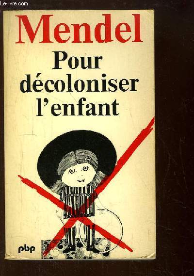 Pour dcoloniser l'enfant. Sociopsychanalyse de l'autorit.