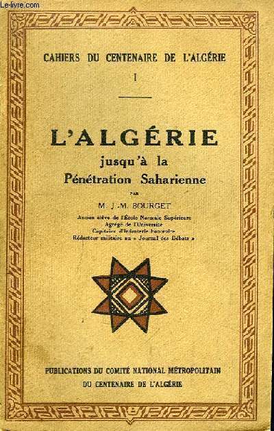 Cahiers du Centenaire de l'Algrie n1 : L'Algrie jusqu' la Pntration Saharienne.