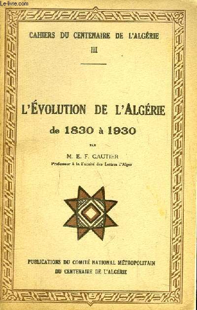 Cahiers du Centenaire de l'Algrie n3 : L'Evolution de l'Algrie de 1830  1930