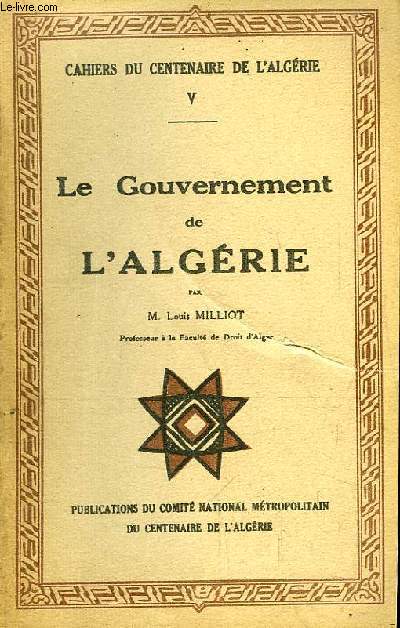 Cahiers du Centenaire de l'Algrie n5 : Le Gouvernement de l'Algrie.