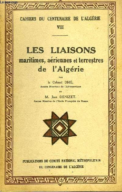 Cahiers du Centenaire de l'Algrie n8 : Les Liaisons maritimes, ariennes et terrestres de l'Algrie.