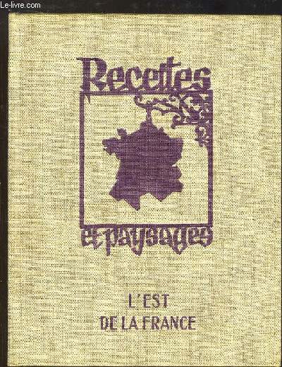 Recettes et paysages, 5me volume : L'Est de la France, Bourgogne, Champagne.